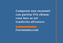 Compensi non incassati con partita IVA chiusa: cosa fare se sei trasferito all’estero Compensi-non-incassati-partita-IVA-chiusa-cosa-fare-trasferito-estero