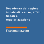 Decadenza-dal-regime-impatriati-cause-effetti-fiscali-regolarizzazione