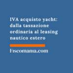 IVA acquisto yacht: dalla tassazione ordinaria al leasing nautico estero IVA-acquisto-yacht-tassazione-ordinaria-leasing-nautico-estero