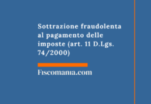 Sottrazione fraudolenta al pagamento delle imposte (art. 11 D.Lgs. 74/2000) Sottrazione fraudolenta al pagamento delle imposte (art. 11 D.Lgs. 74/2000)