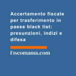 Accertamento-fiscale-per-trasferimento-paese-black-list-presunzioni-indizi-difesa