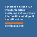 Cessioni-a-catena-IVA-intracomunitarie-disciplina-dell'operatore-intermedio-obbligo-di-identificazione