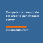 Competenza-temporale-credito-imposte-estere-dichiarazione-deve-essere-esercitato