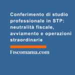 Conferimento-di-studio-professionale-STP-neutralità-fiscale-avviamento-operazioni-straordinarie