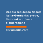 Doppia-residenza-fiscale-Italia-Germania-prove-tie-breaker-rules-dichiarazione