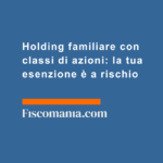 Holding-familiare-classi-azioni-esenzione-rischio