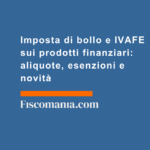 Imposta-di-bollo-IVAFE-prodotti-finanziari-aliquote-esenzioni-novità