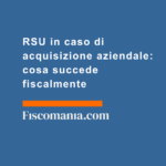 RSU-caso-acquisizione-aziendale-cosa-succede-fiscalmente