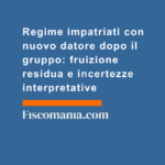 Regime-impatriati-nuovo-datore-gruppo-fruizione-residua-incertezze-interpretative