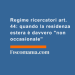 Regime-ricercatori-art.-44-quando-residenza-estera-è-davvero-non-occasionale