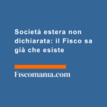 Società-estera-non-dichiarata-Fisco-sa-già-che-esiste
