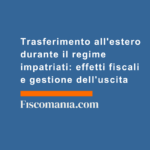 Trasferimento-all'estero-durante-regime-impatriati-effetti-fiscali-gestione-dell'uscita