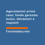Agevolazioni-prima-casa-fondo-garanzia-mutui-detrazioni-requisiti