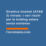 Direttiva-Unshell-ATAD-3-ritirata-rischi-holding-estere-senza-sostanza
