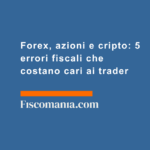 Forex-azioni-cripto-5-errori-fiscali-costano-cari-trader-online