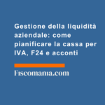 Gestione-della-liquidità-aziendale-come-pianificare-cassa-IVA-F24-acconti