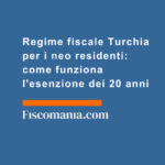 Regime-fiscale-Turchia-neo-residenti-come-funziona-esenzione-20-anni