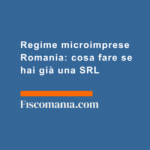 Regime-microimprese-Romania-cosa-fare se-hai-già-SRL