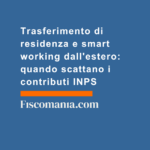 Trasferimento-di-residenza-smart-working-estero-quando-scattano-contributi-INPS