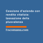 Cessione-d'azienda-con-rendita-vitalizia-tassazione-della-plusvalenza