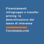 Finanziamenti-infragruppo-transfer-pricing-determinazione-tasso-di-interesse