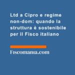 Ltd-Cipro-regime-non-dom-quando-struttura-sostenibile-Fisco-italiano