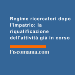 Regime-ricercatori-dopo-impatrio-riqualificazione-attività-già-in-corso