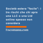 Società-estera-facile-tre-rischi-chi-apre-LLC-Ltd-online-non-considera