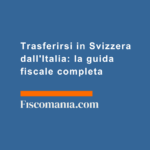 Trasferirsi-in-Svizzera-dall'Italia-guida-fiscale-completa