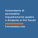 Comandante-di-aeromobile-inquadramento-quadro-dirigente-fini-fiscali