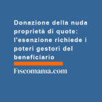 Donazione-nuda-proprietà-quote-esenzione-richiede-poteri-gestori-beneficiario