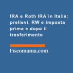 IRA-e-Roth-IRA-in-Italia-prelievi-RW-imposta-prima-dopo-trasferimento