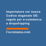 Importatore-nuovo-Codice-doganale-UE-regole-e-commerce-dropshipping
