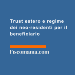 Trust-estero-regime-dei-neo-residenti-beneficiario