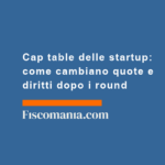 Cap-table-delle-startup-come-cambiano-quote-diritti-dopo-round