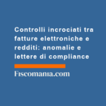 Controlli-incrociati-tra-fatture-elettroniche-redditi-anomalie-lettere-di-compliance