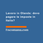 Lavoro-in-Olanda-devo-pagare-imposte-in-Italia