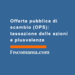 Offerta-pubblica-di-scambio-(OPS)-tassazione-delle-azioni-plusvalenze